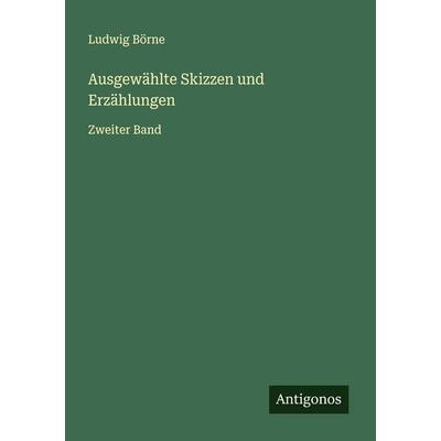 Ausgewählte Skizzen und Erzählungen, Taschenbuch von Ludwig Börne, Antigonos Verlag, 978-3-563-12556-4