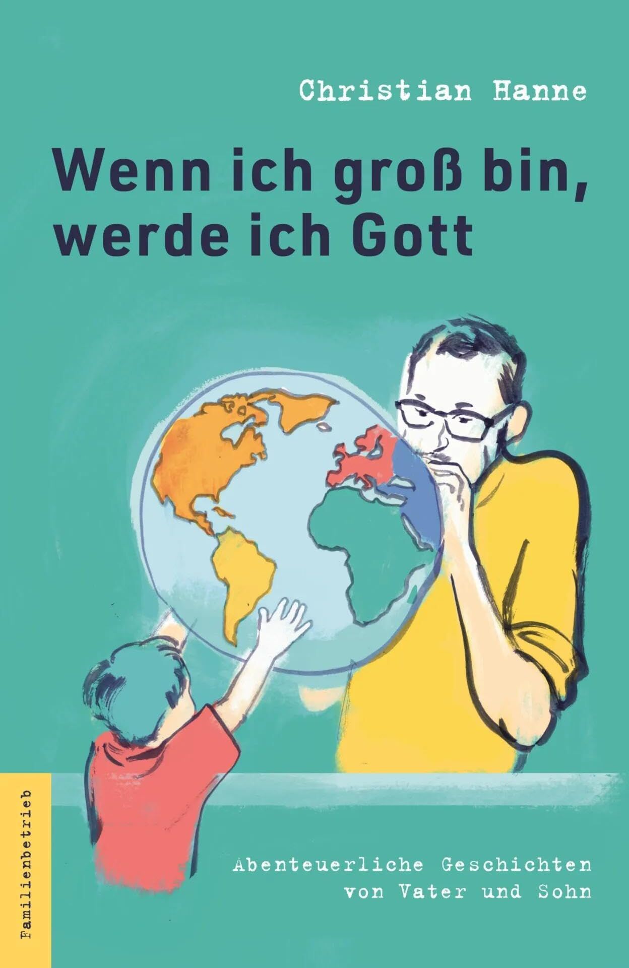 Christian Hanne - Wenn ich groß bin, werde ich Gott: Abenteuerliche Geschichten von Vater und Sohn - Preis vom 11.10.2026 03:10:56 h