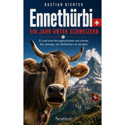 Ennethürbi - Ein Jahr unter Schweizern, Taschenbuch von Bastian Richter, Independently Published, 978-1-973254-03-4