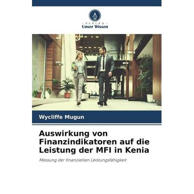 Auswirkung von Finanzindikatoren auf die Leistung der MFI in Kenia, Taschenbuch von Wycliffe Mugun, Verlag Unser Wissen, 978-620-4-91045-1
