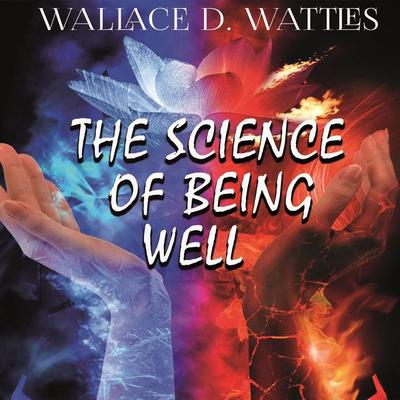 The Science of Being Well - Wallace D. Wattles, Audio, 4099995200676