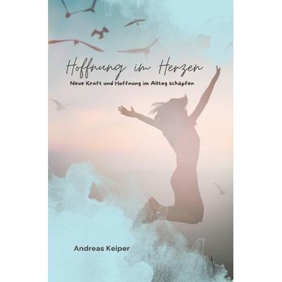 Hoffnung im Herzen, Taschenbuch von Andreas Keiper, Epubli, 978-3-7598-9950-7