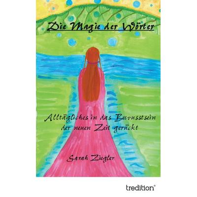 Die Magie der Wörter, Taschenbuch von Sarah Ziegler, Tredition, 978-3-8495-6834-4