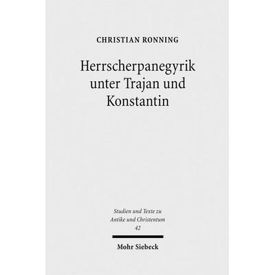 Herrscherpanegyrik unter Trajan und Konstantin, Taschenbuch von Christian Ronning, Mohr Siebeck, 978-3-16-149212-9