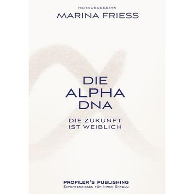Die Alpha DNA 2, Taschenbuch von Suzanne Grieger-Langer,Tatjana Lackner,Renée Moore,Martina Schmidt-Tanger,Tatjana Strobel, Profiler's Publishing,