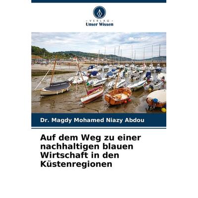 Auf dem Weg zu einer nachhaltigen blauen Wirtschaft in den Küstenregionen, Taschenbuch von Magdy Mohamed Niazy Abdou, Verlag Unser Wissen,