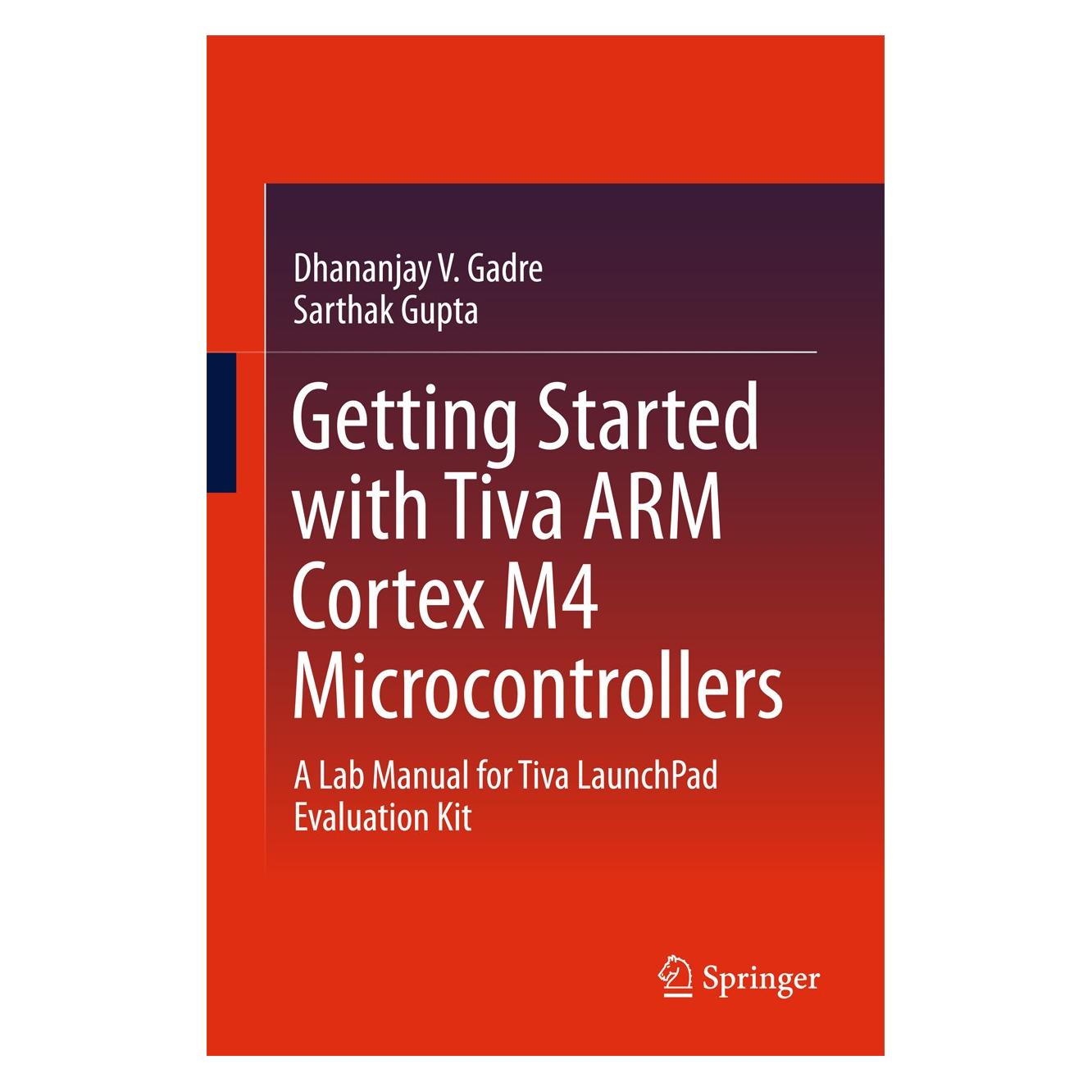 Springer Getting Started with Tiva ARM Cortex M4 Microcontrollers (Englisch, Hardcover, Dhananjay V. Gadre, Sarthak Gupta) (9788132237648)