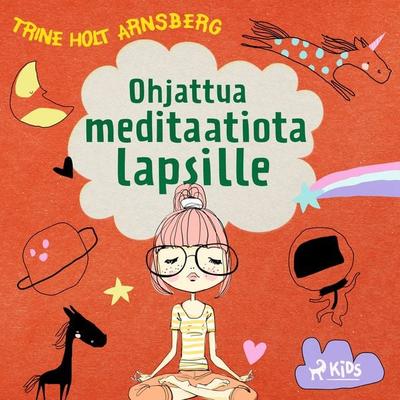 Ohjattua meditaatiota lapsille - Trine Holt Arnsberg, Audio, 9788728551066