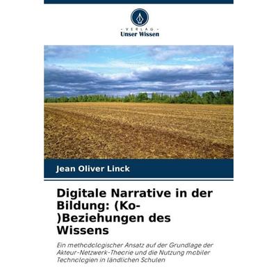 Digitale Narrative in der Bildung: (Ko-)Beziehungen des Wissens, Taschenbuch von Jean Oliver Linck, Verlag Unser Wissen, 978-620-7-86585-7