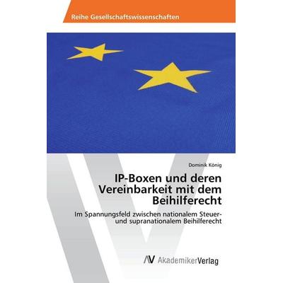 IP-Boxen und deren Vereinbarkeit mit dem Beihilferecht, Taschenbuch von Dominik König, AV Akademikerverlag, 978-3-639-86937-8
