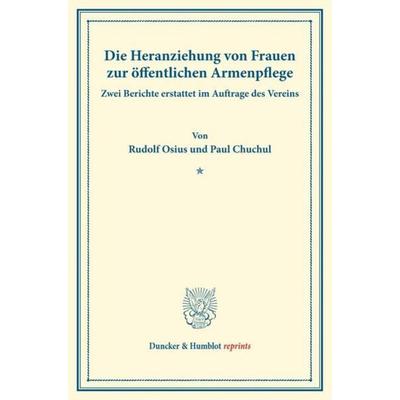 Die Heranziehung von Frauen zur öffentlichen Armenpflege., Taschenbuch von Rudolf Osius,Paul Chuchul, Duncker & Humblot, 978-3-428-17569-7