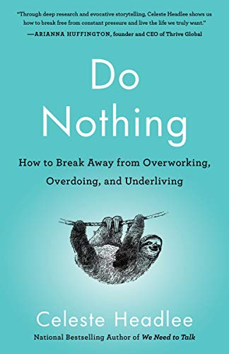 Celeste Headlee - Do Nothing: How to Break Away from Overworking, Overdoing, and Underliving - Preis vom 12.10.2026 11:37:12 h