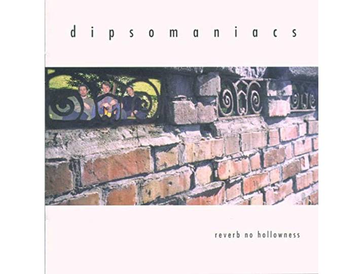 Dipsomaniacs - Reverb No Hollowness