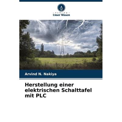Herstellung einer elektrischen Schalttafel mit PLC, Taschenbuch von Arvind N. Nakiya, Verlag Unser Wissen, 978-620-0-73371-9