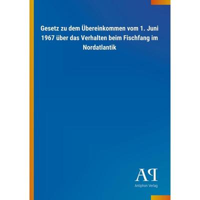 Gesetz zu dem Übereinkommen vom 1. Juni 1967 über das Verhal, Taschenbuch von Antiphon Verlag, Antiphon, 978-3-7314-3494-8