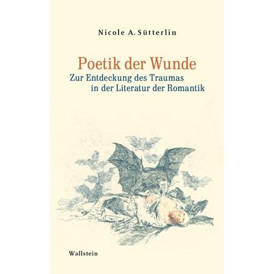 Poetik der Wunde, Gebundene Ausgabe von Nicole A. Sütterlin, Wallstein, 978-3-8353-3394-9
