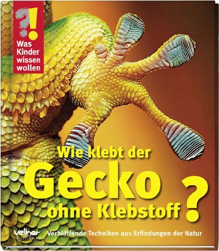 Was Kinder wissen wollen. Wie klebt der Gecko ohne Klebstoff?: Verblüffende Techniken aus Erfindungen der Natur - Preis vom 09.10.2026 07:28:09 h