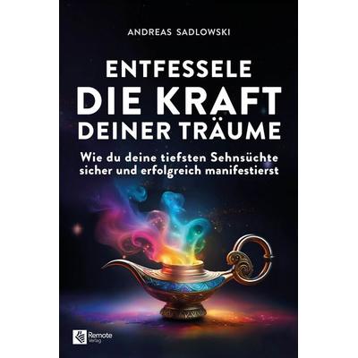 Entfessele die Kraft deiner Träume, Taschenbuch von Andreas Sadlowski, Remote Verlag, 978-1-960004-85-7