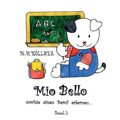 Mio Bello... möchte einen Beruf erlernen, Taschenbuch von M. H. Köllner, Buchschmiede, 978-3-99057-426-3