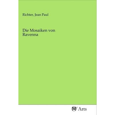 Die Mosaiken von Ravenna, Taschenbuch von , MV-Arts, 978-3-96871-023-5