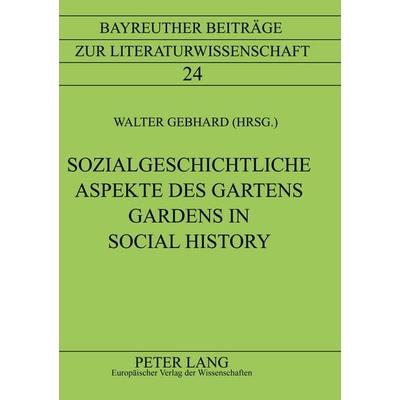 Sozialgeschichtliche Aspekte des Gartens- Gardens in Social History, Taschenbuch von , Peter Lang GmbH, Internationaler Verlag der Wissenschaften,