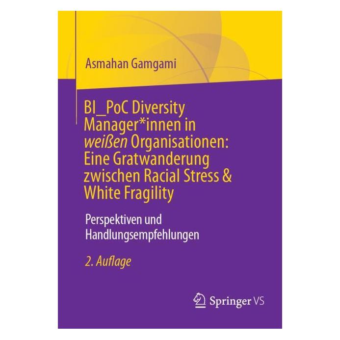 Springer BI PoC Diversity Manager*innen in weissen Organisationen: Eine Gratwanderung zwischen Racial Stress (Deutsch, Softcover, Asmahan Gamgami) (55786199)