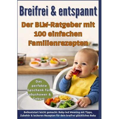 Breifrei & entspannt - Der BLW-Ratgeber mit 100 einfachen Familienrezepten(Das perfekte Geschenk für Babyshower & Geburt), Taschenbuch von Leonie