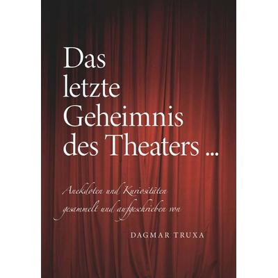 Das letzte Geheimnis des Theaters..., Taschenbuch von Dagmar Truxa, Buchschmiede, 978-3-99139-488-4