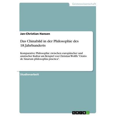 Das Chinabild in der Philosophie des 18.Jahrhunderts, Taschenbuch von Jan-Christian Hansen, GRIN, 978-3-656-51029-1