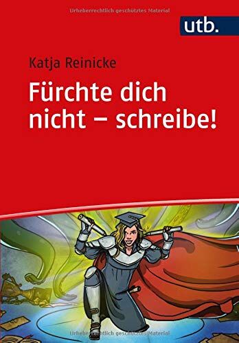 Katja Reinicke - Fürchte dich nicht - schreibe!: Die Heldenmethode für Haus- und Abschlussarbeiten - Preis vom 09.10.2026 07:28:09 h