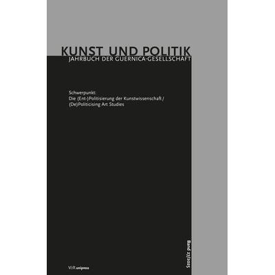 Die (Ent-)Politisierung der Kunstwissenschaft/(De)Politicising Art Studies, Taschenbuch von , V&R Unipress, 978-3-8471-1956-2