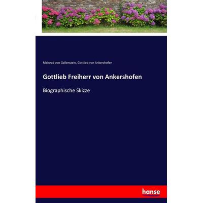 Gottlieb Freiherr von Ankershofen, Taschenbuch von Meinrad Gallenstein,Gottlieb Ankershofen, Hansebooks, 978-3-7411-4819-4