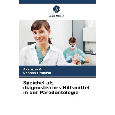 Speichel als diagnostisches Hilfsmittel in der Parodontologie, Taschenbuch von Akansha Anil,Shobha Prakash, Verlag Unser Wissen, 978-620-5-81883-1