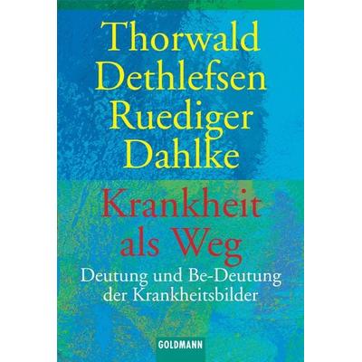 Krankheit als Weg, Taschenbuch von Thorwald Dethlefsen,Ruediger Dahlke, Goldmann, 978-3-442-11472-6
