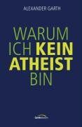 Alexander Garth - Warum ich kein Atheist bin - Preis vom 04.10.2026 03:51:26 h