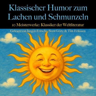 Klassischer Humor zum Lachen und Schmunzeln: 10 Meisterwerke. - Honore de Balzac,Mark Twain,Guy de Maupassant,Egon Friedell,Kurt Tucholsky, Audio,