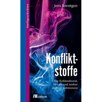Konfliktstoffe, Gebundene Ausgabe von Soentgen Jens, Oekom verlag, 978-3-86581-779-2