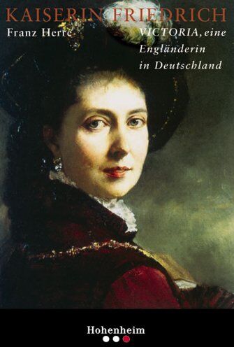 Franz Herre - Kaiserin Friedrich: Victoria, eine Engländerin in Deutschland - Preis vom 13.10.2026 19:28:25 h