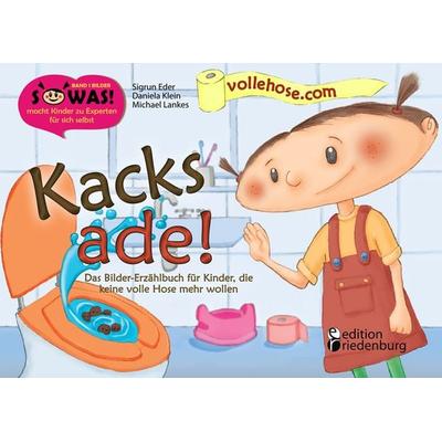 Kacks ade! Das Bilder-Erzählbuch für Kinder, die keine volle Hose mehr wollen, Taschenbuch von Sigrun Eder,Daniela Klein, Edition riedenburg e.U.,