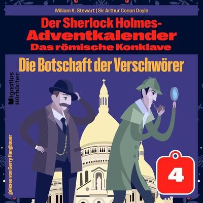 Die Botschaft der Verschwörer (Der Sherlock Holmes-Adventkalender: Das römische Konklave, Folge 4) - William K. Stewart,Arthur Conan Doyle, Audio,