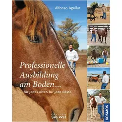 Professionelle Ausbildung am Boden für jedes Alter, für jede Rasse, Ratgeber von Alfonso Aguilar