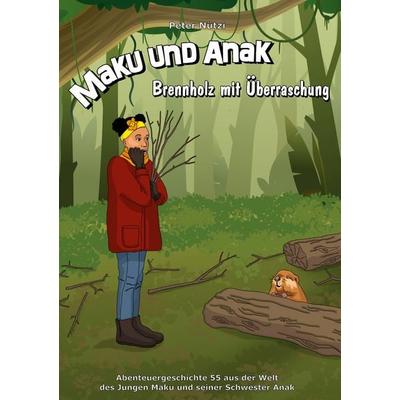 Maku und Anak Brennholz mit Überraschung, Gebundene Ausgabe von Peter Nützi, BoD – Books on Demand, 978-3-695-13147-1