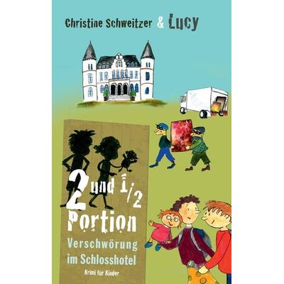 2 und 1/2 Portion, Taschenbuch von Christine Schweitzer,Lucy Schweitzer, BoD – Books on Demand, 978-3-7347-5771-6