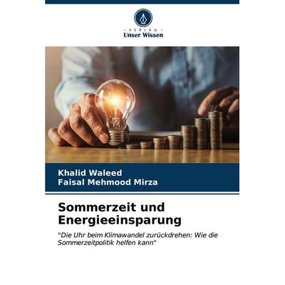 Sommerzeit und Energieeinsparung, Taschenbuch von Khalid Waleed,Faisal Mehmood Mirza, Verlag Unser Wissen, 978-620-6-64039-4