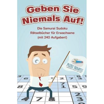 Geben Sie Niemals Auf! Die Samurai Sudoku Rätselbücher für Erwachsene (mit 240 Aufgaben!), Taschenbuch von Puzzle Therapist, Speedy, 978-1-5419-4537-1
