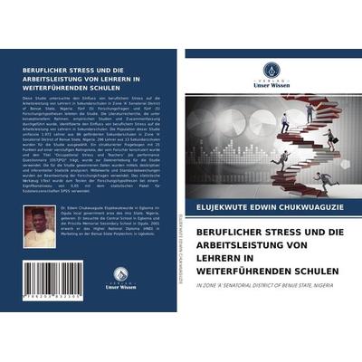 Beruflicher Stress und die Arbeitsleistung von Lehrern in Weiterführenden Schulen, Taschenbuch von Elujekwute Edwin Chukwuaguzie, Verlag Unser Wissen,