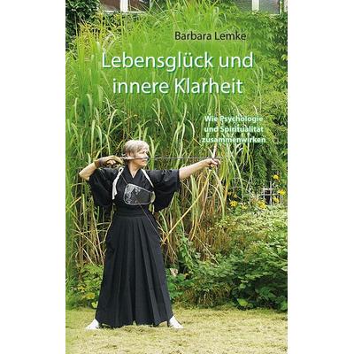 Lebensglück und innere Klarheit, Taschenbuch von Barbara Lemke, BoD – Books on Demand, 978-3-7412-0386-2