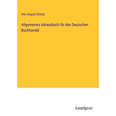 Allgemeines Adressbuch für den Deutschen Buchhandel, Gebundene Ausgabe von Otto August Schulz, Anatiposi Verlag, 978-3-382-00507-8