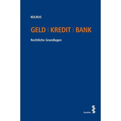 Geld I Kredit I Bank, Taschenbuch von Alexander Kolrus, Facultas, 978-3-7089-2513-4