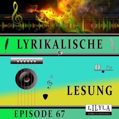 Lyrikalische Lesung Episode 67 - Various, Audio, 9783988524904
